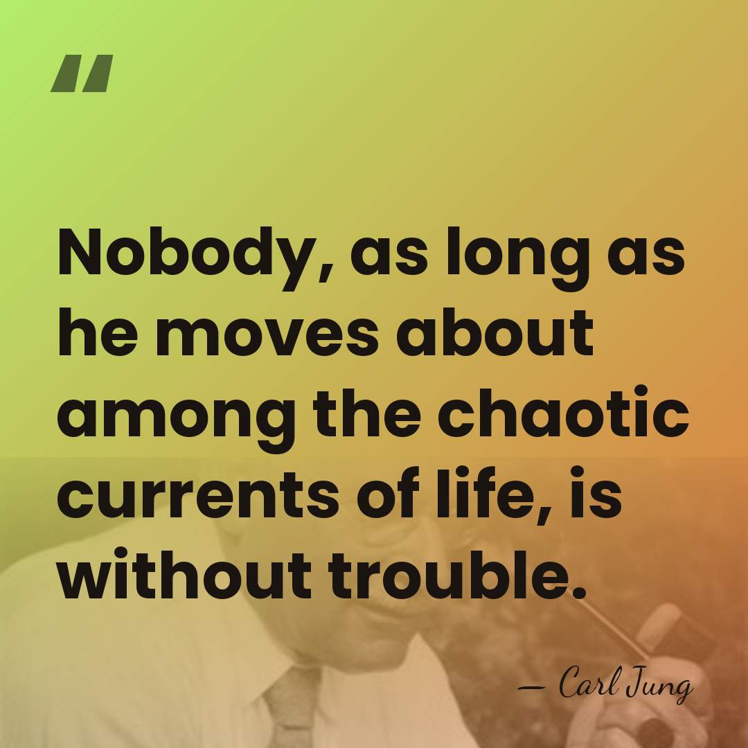 Nobody, as long as he moves about among the chaotic currents of&hellip; - Carl Jung