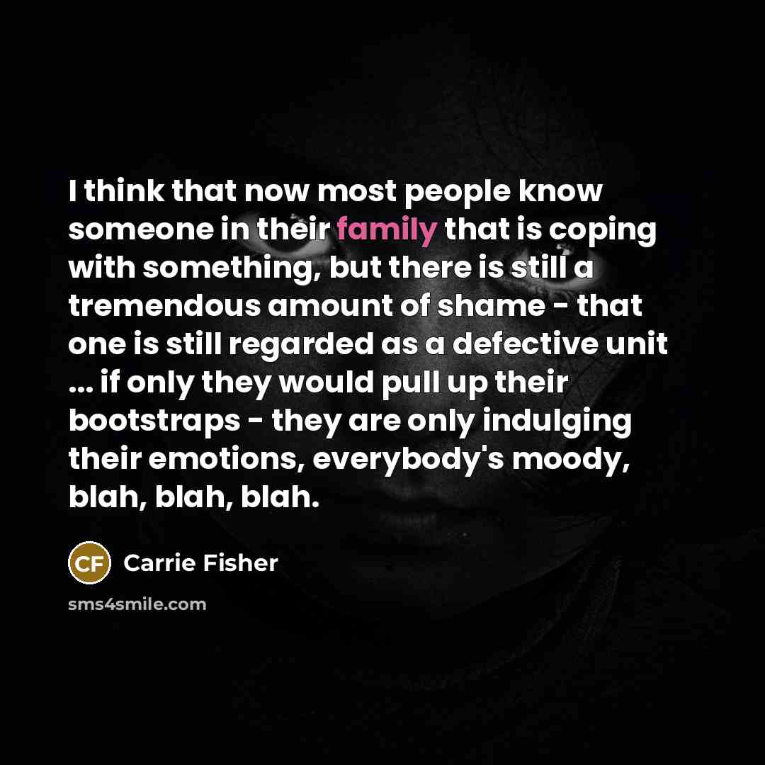 “I think that now most people know someone in their…” quote by Carrie Fisher