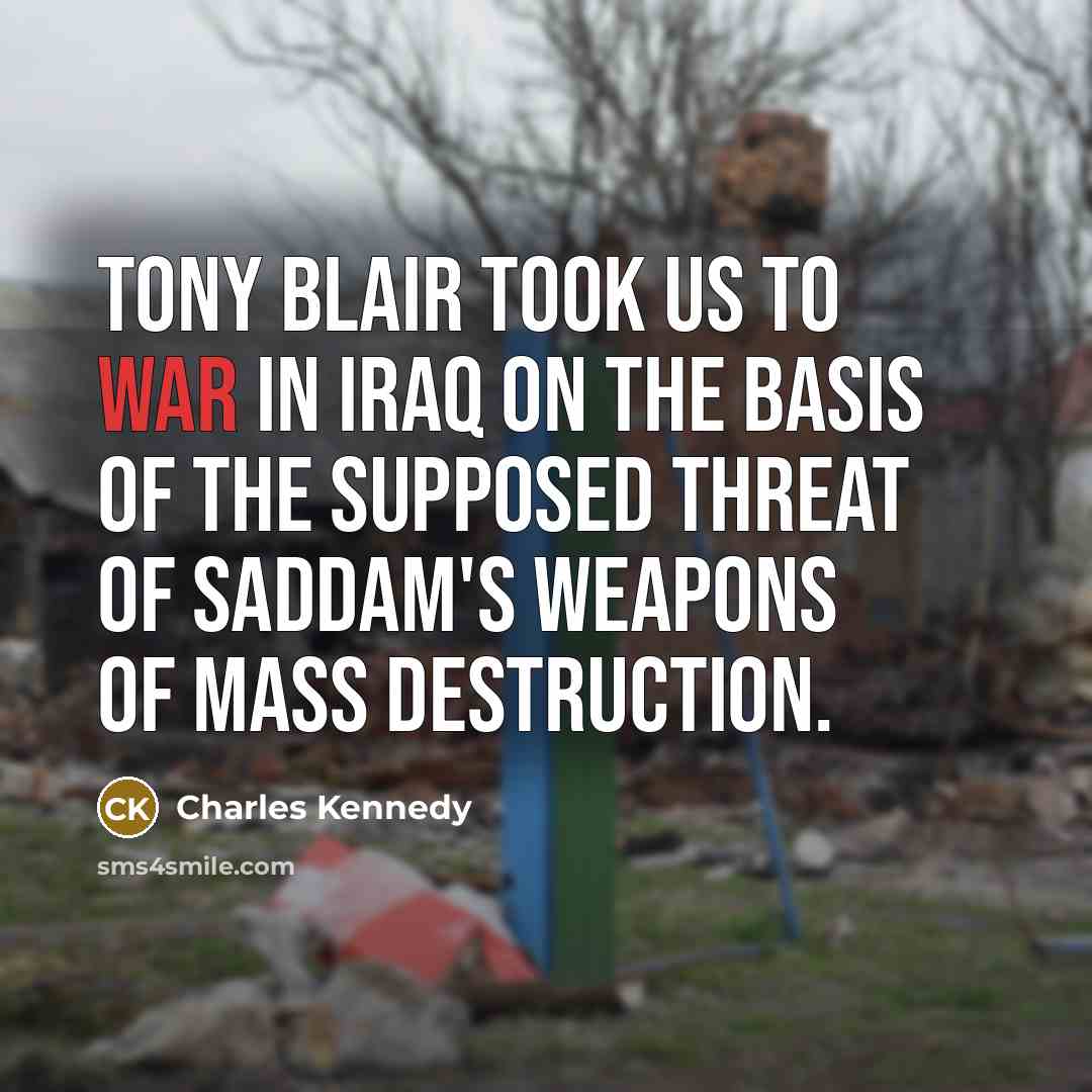 “Tony Blair took us to war in Iraq on the…” quote by Charles Kennedy