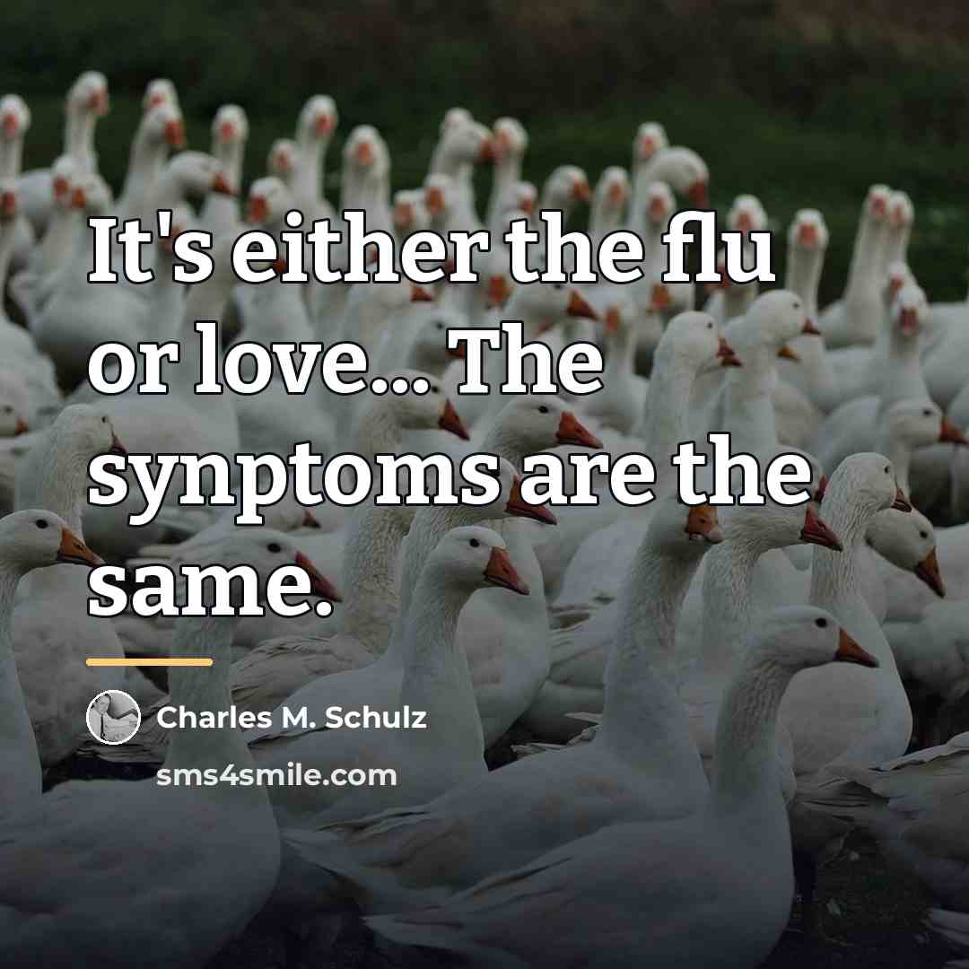 “It's either the flu or love... The synptoms are the…” quote by Charles M. Schulz