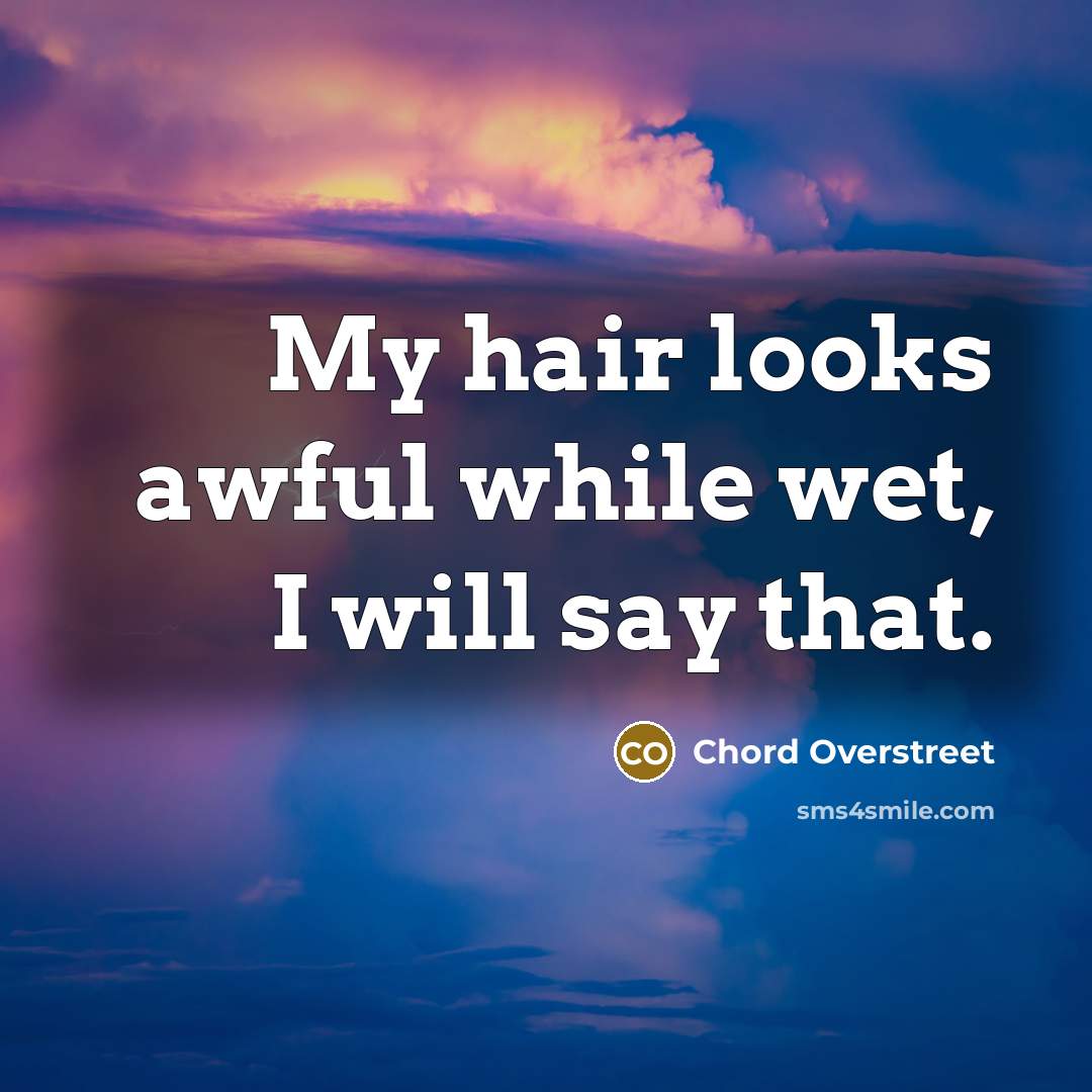 “My hair looks awful while wet, I will say that.…” quote by Chord Overstreet