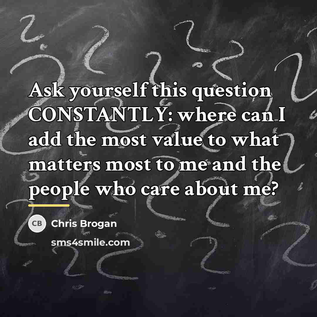 “Ask yourself this question CONSTANTLY: where can I add the…” quote by Chris Brogan
