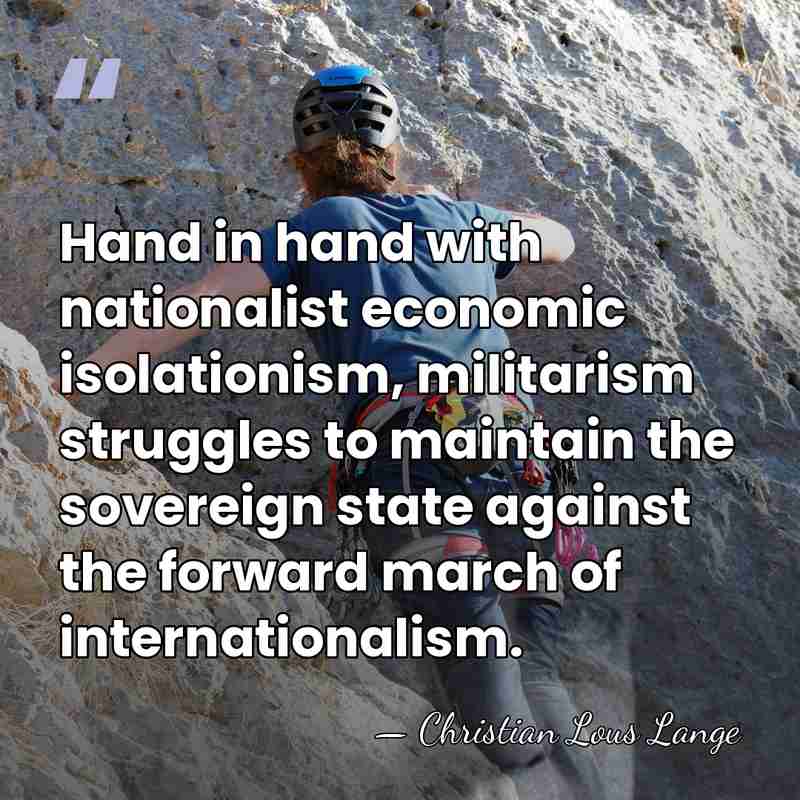 Hand in hand with nationalist economic isolationism, militarism struggles to maintain the&hellip; - Christian Lous Lange