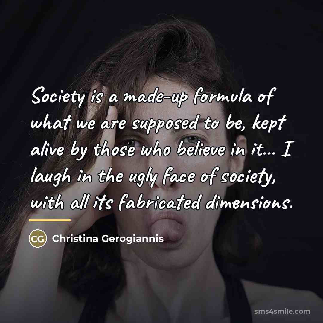 “Society is a made-up formula of what we are supposed…” quote by Christina Gerogiannis
