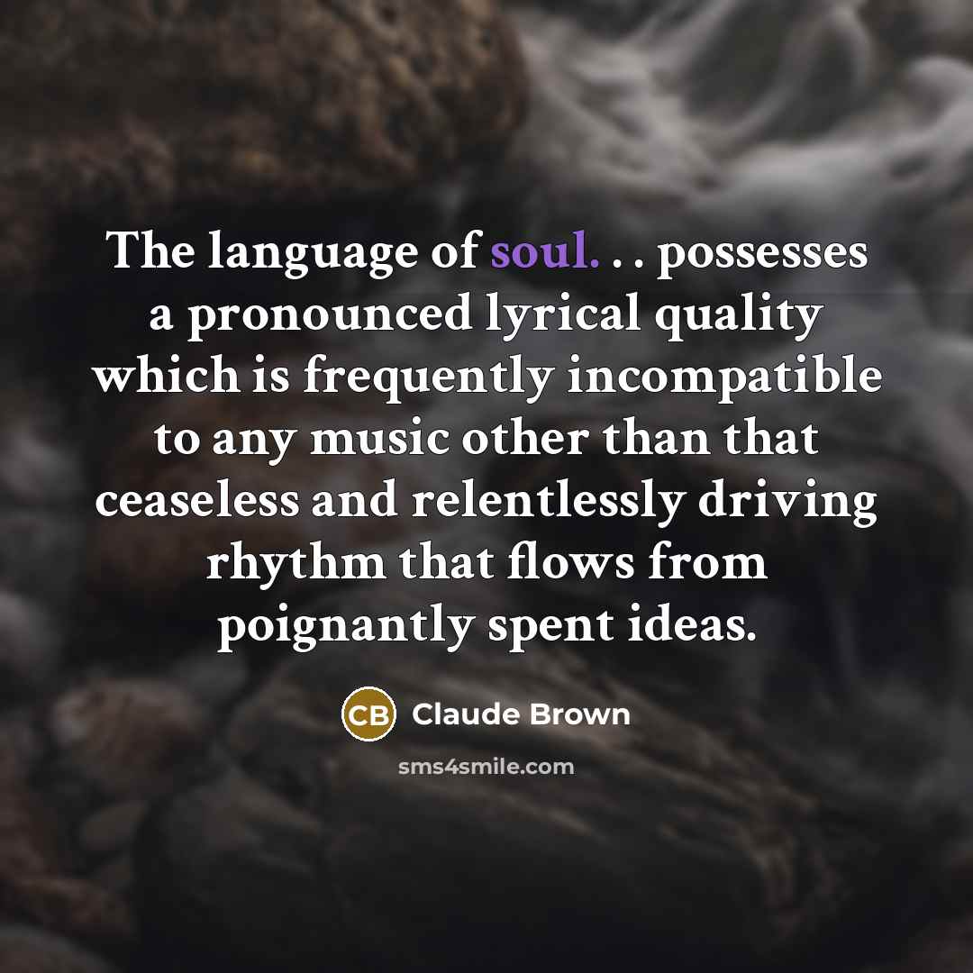“The language of soul. . . possesses a pronounced lyrical…” quote by Claude Brown