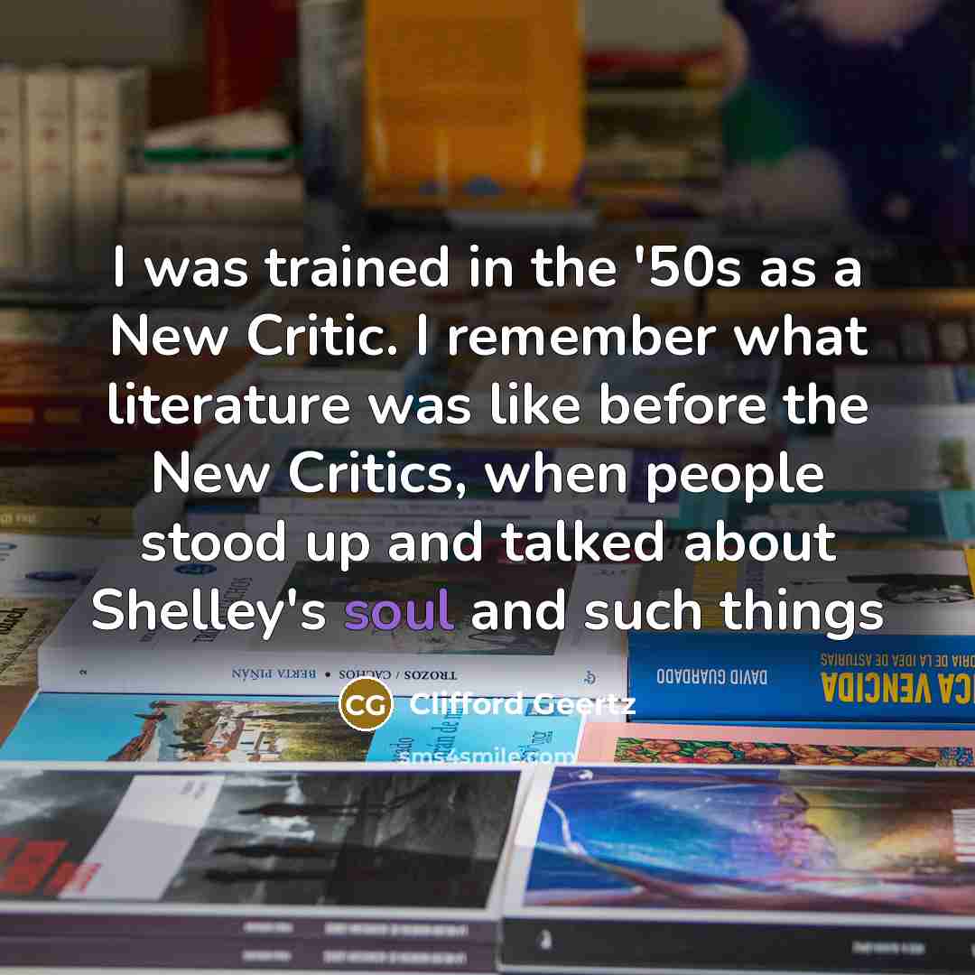 “I was trained in the '50s as a New Critic.…” quote by Clifford Geertz