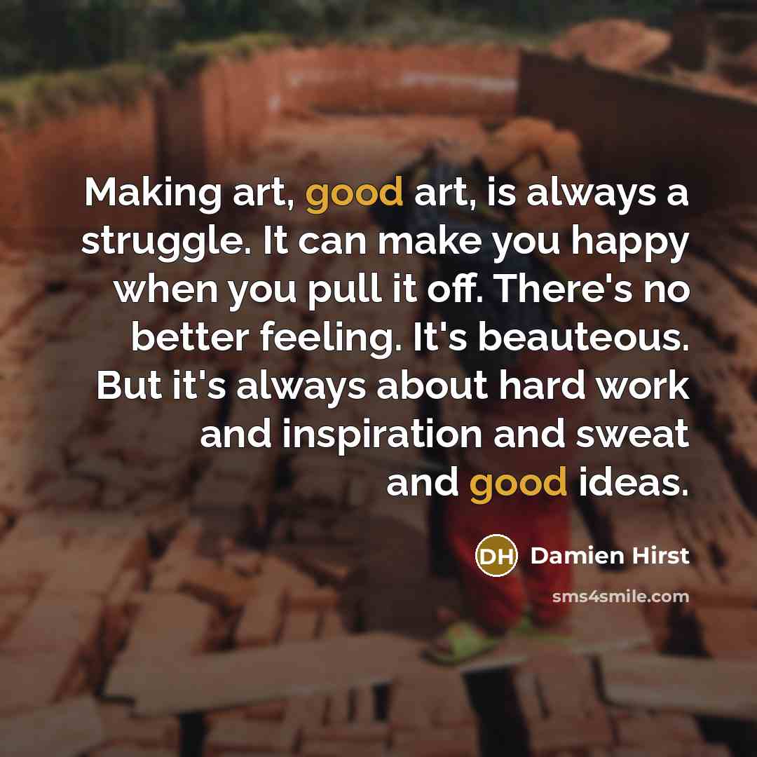 “Making art, good art, is always a struggle. It can…” quote by Damien Hirst