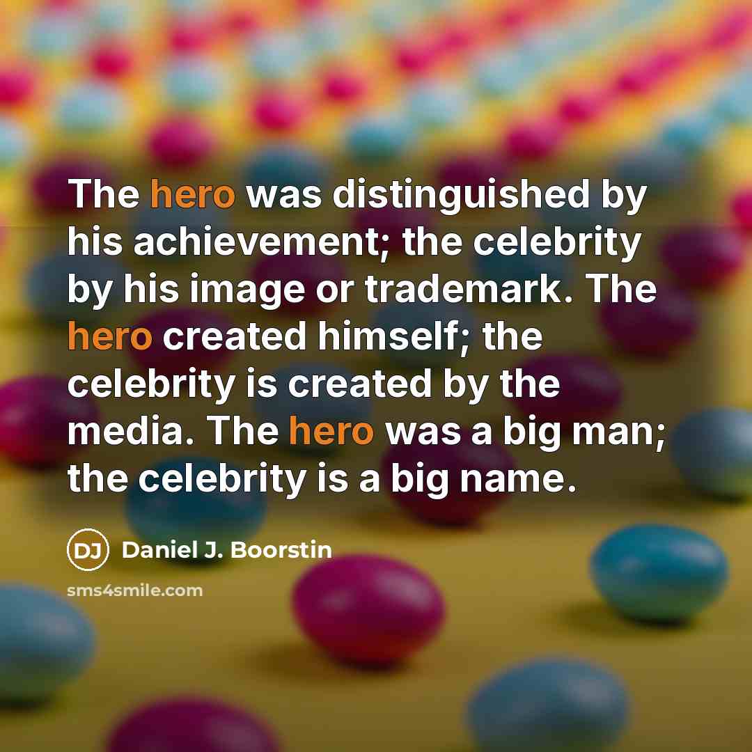 “The hero was distinguished by his achievement; the celebrity by…” quote by Daniel J. Boorstin