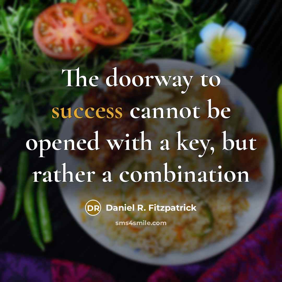 “The doorway to success cannot be opened with a key, but rather a combination” quote by Daniel R. Fitzpatrick