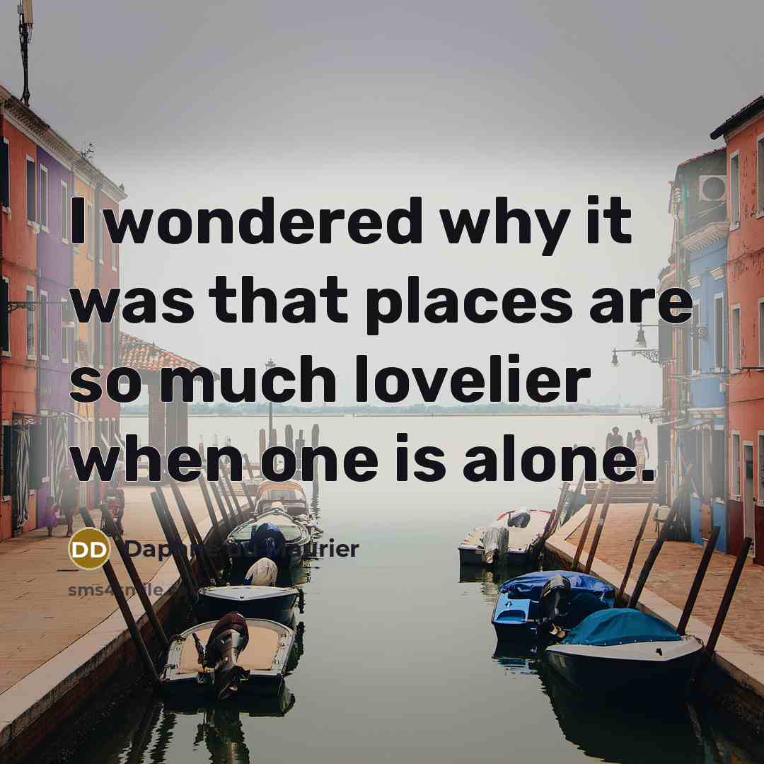 “I wondered why it was that places are so much…” quote by Daphne du Maurier