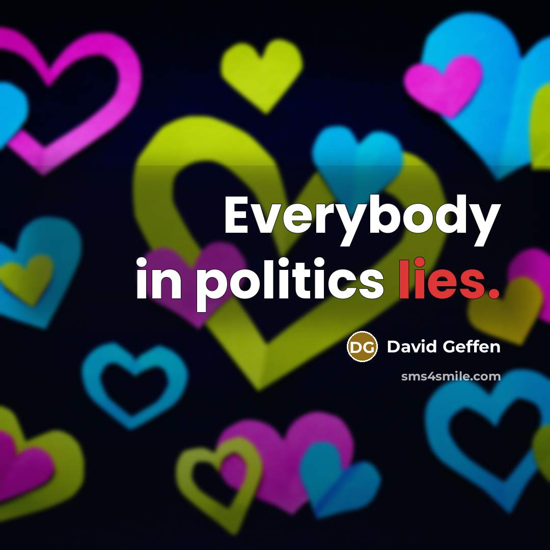 “Everybody in politics lies.…” quote by David Geffen