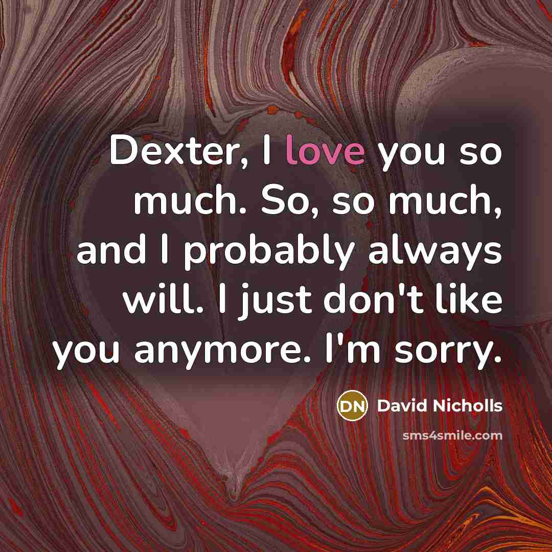 “Dexter, I love you so much. So, so much, and…” quote by David Nicholls