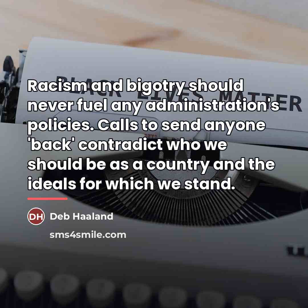 “Racism and bigotry should never fuel any administration's policies. Calls…” quote by Deb Haaland