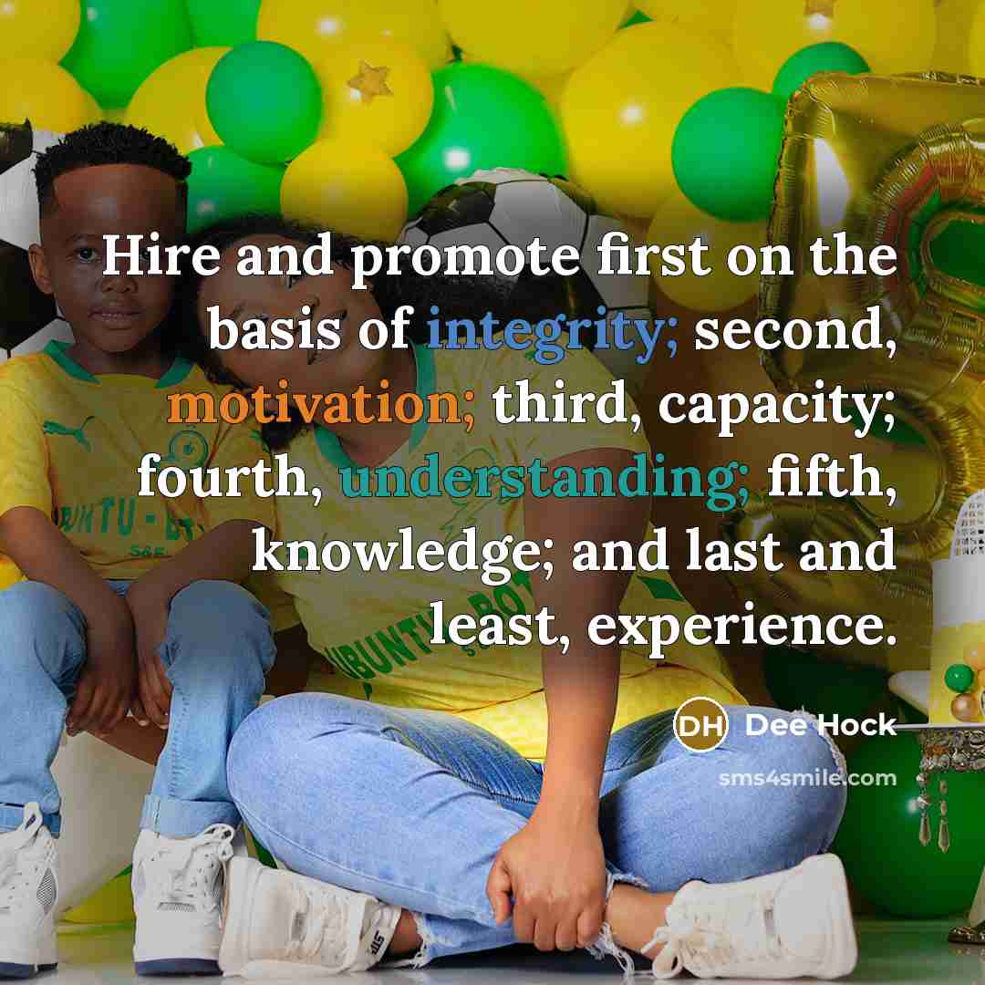 “Hire and promote first on the basis of integrity; second,…” quote by Dee Hock