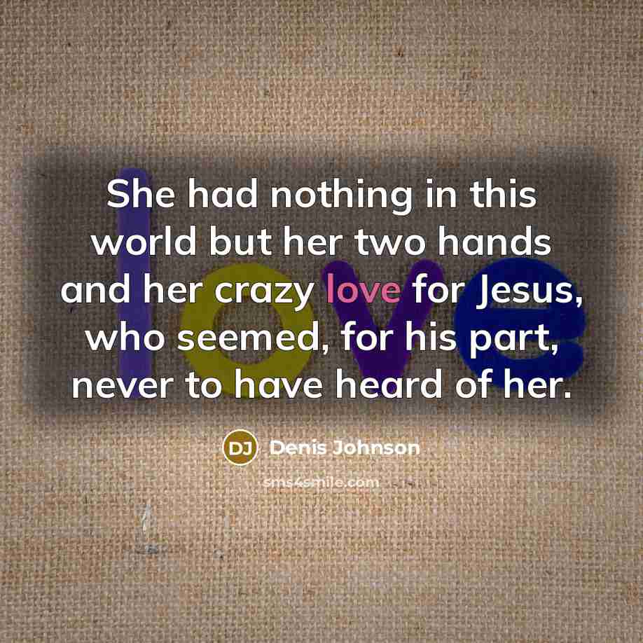 “She had nothing in this world but her two hands…” quote by Denis Johnson