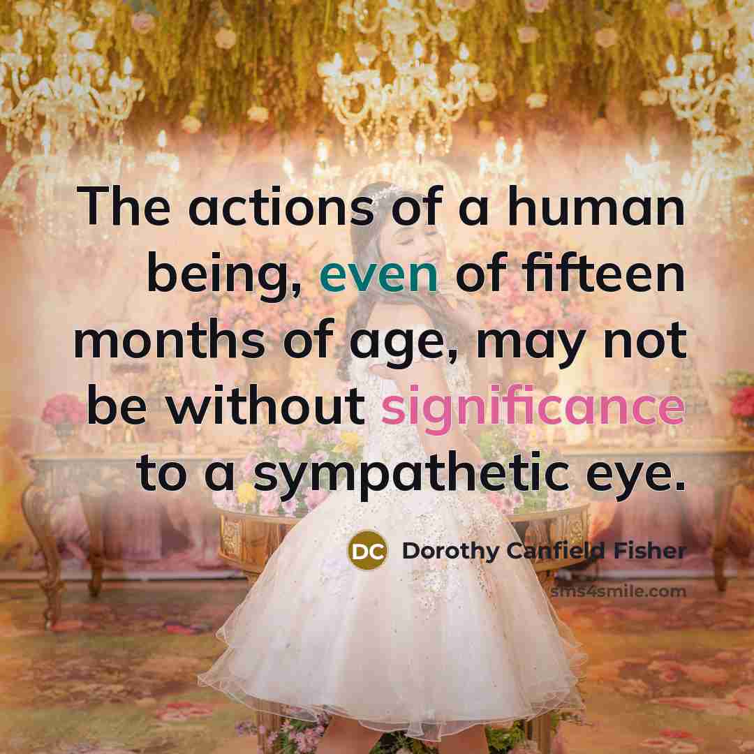 “The actions of a human being, even of fifteen months…” quote by Dorothy Canfield Fisher