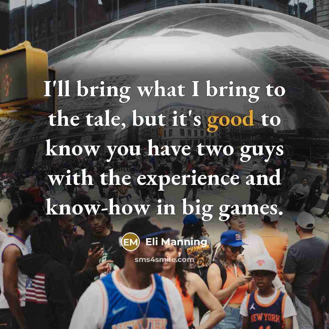 “I'll bring what I bring to the tale, but it's…” quote by Eli Manning