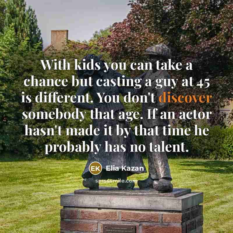 “With kids you can take a chance but casting a…” quote by Elia Kazan