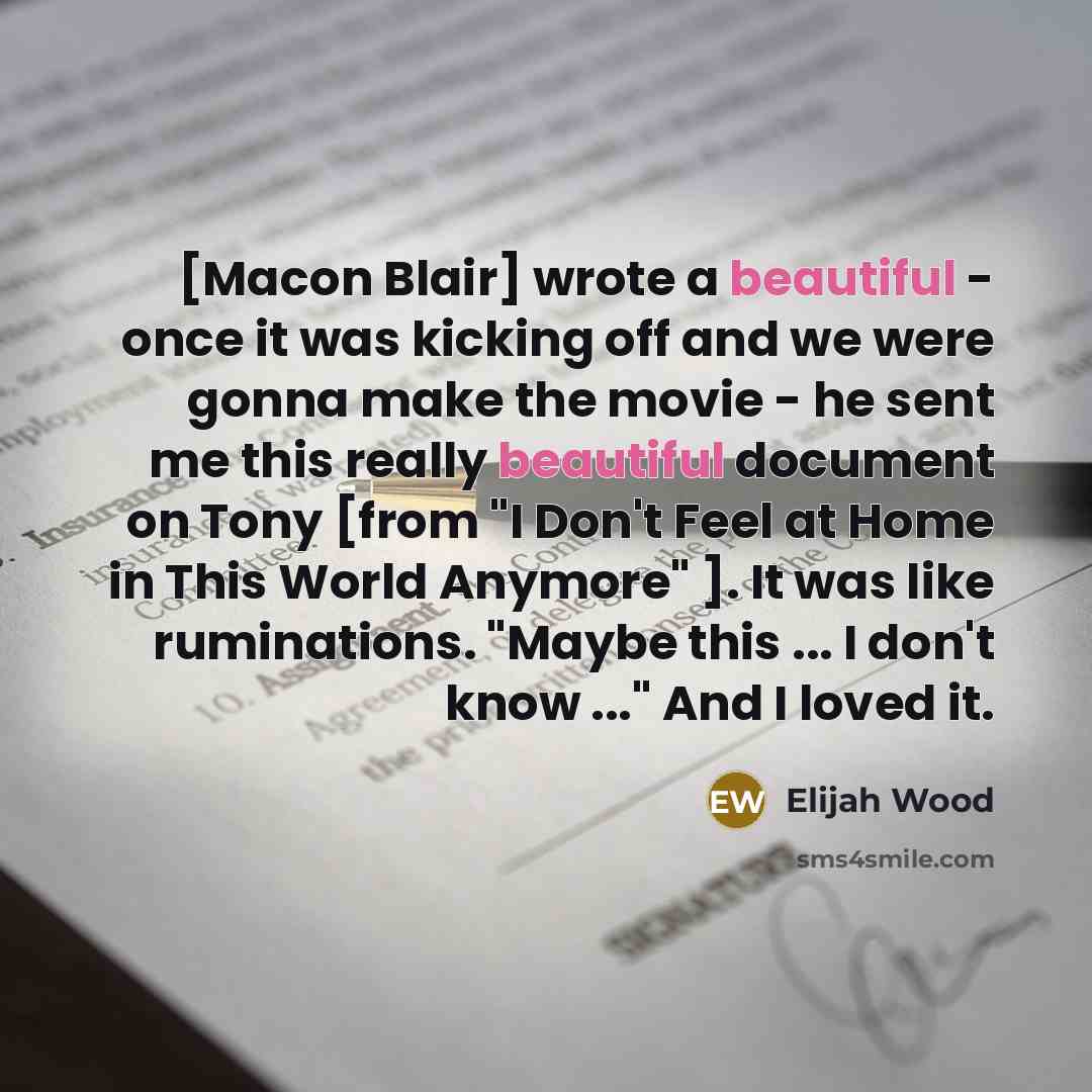 “[Macon Blair] wrote a beautiful - once it was kicking…” quote by Elijah Wood