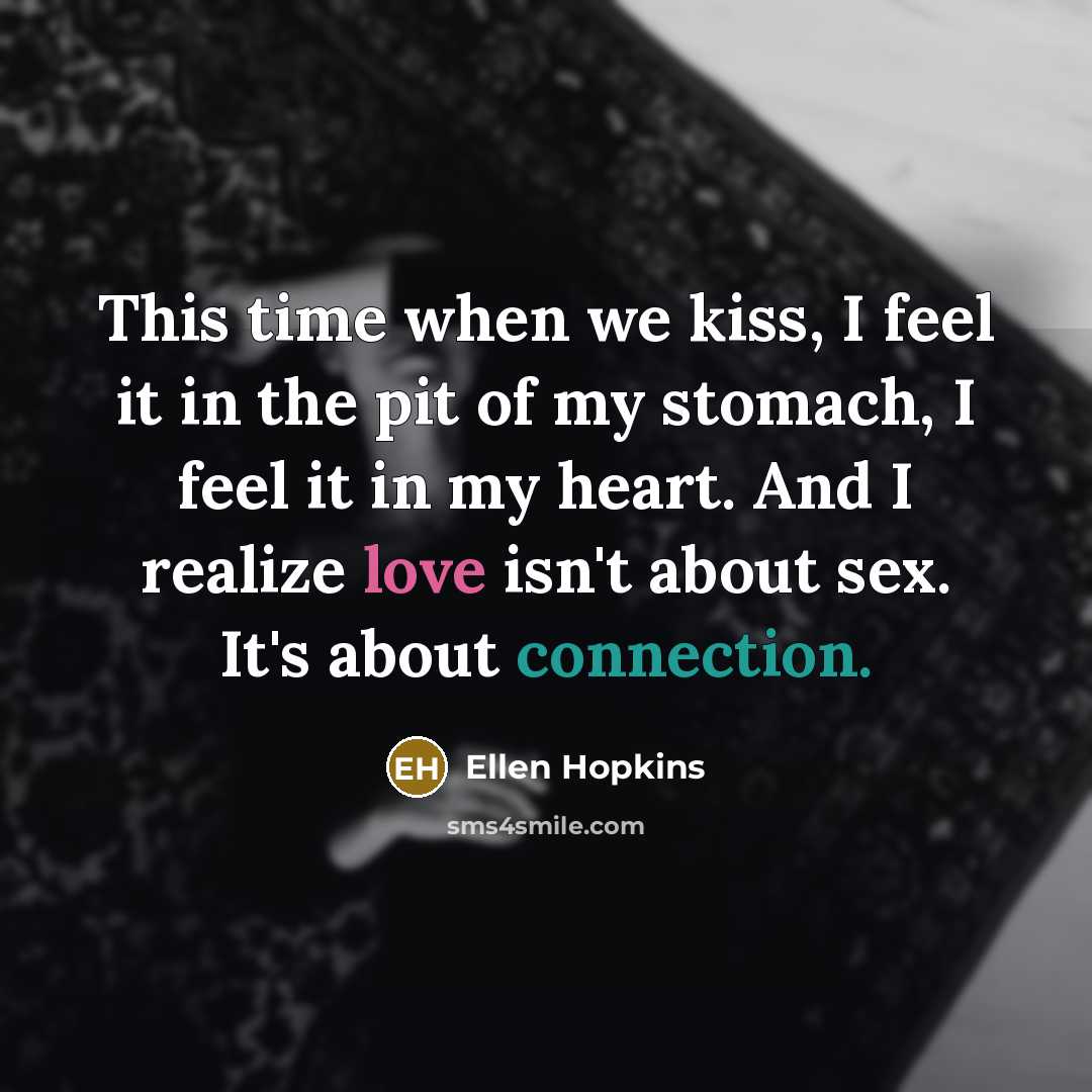 “This time when we kiss, I feel it in the…” quote by Ellen Hopkins