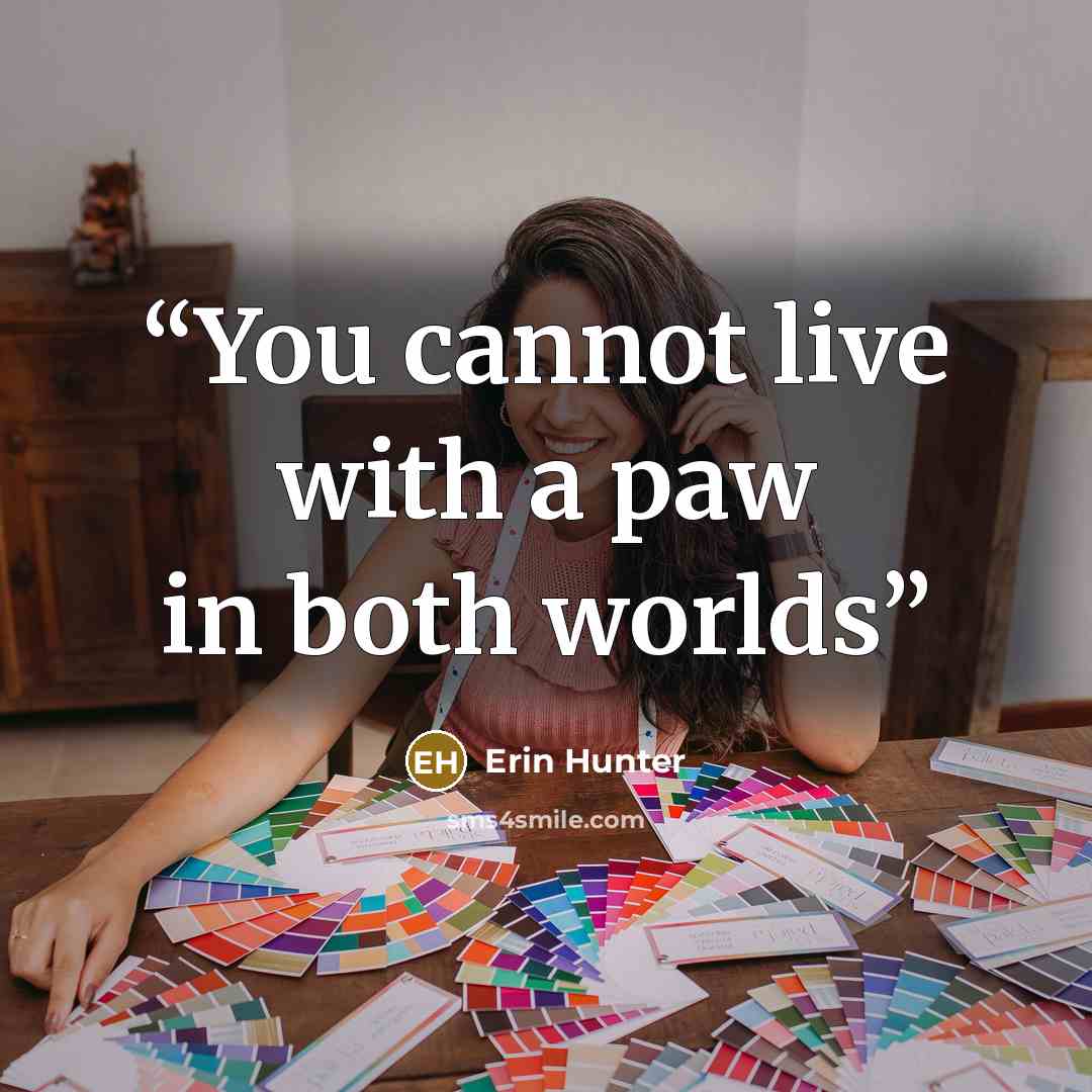 “You cannot live with a paw in both worlds” quote by Erin Hunter