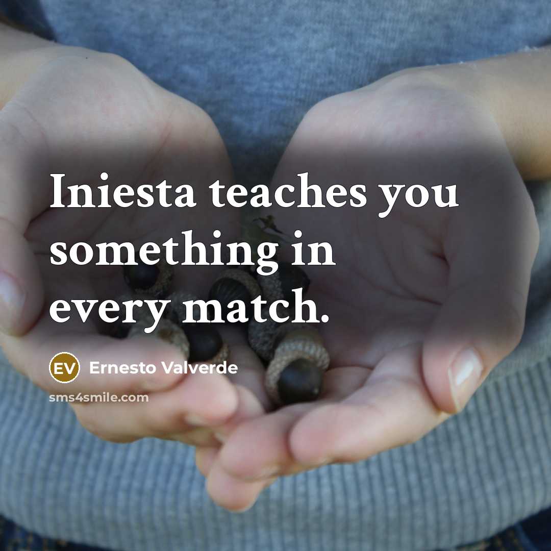 “Iniesta teaches you something in every match.…” quote by Ernesto Valverde