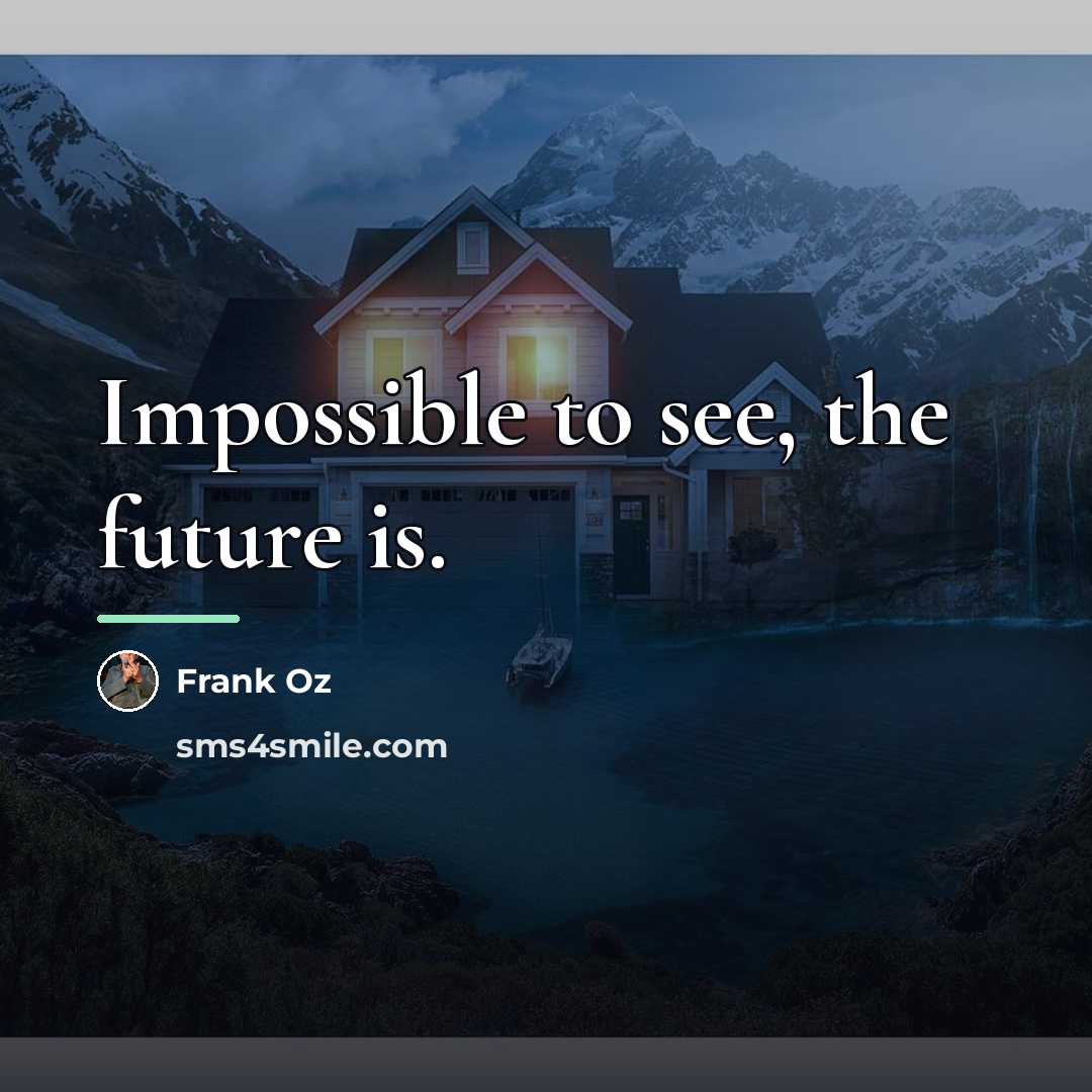 “Impossible to see, the future is.…” quote by Frank Oz