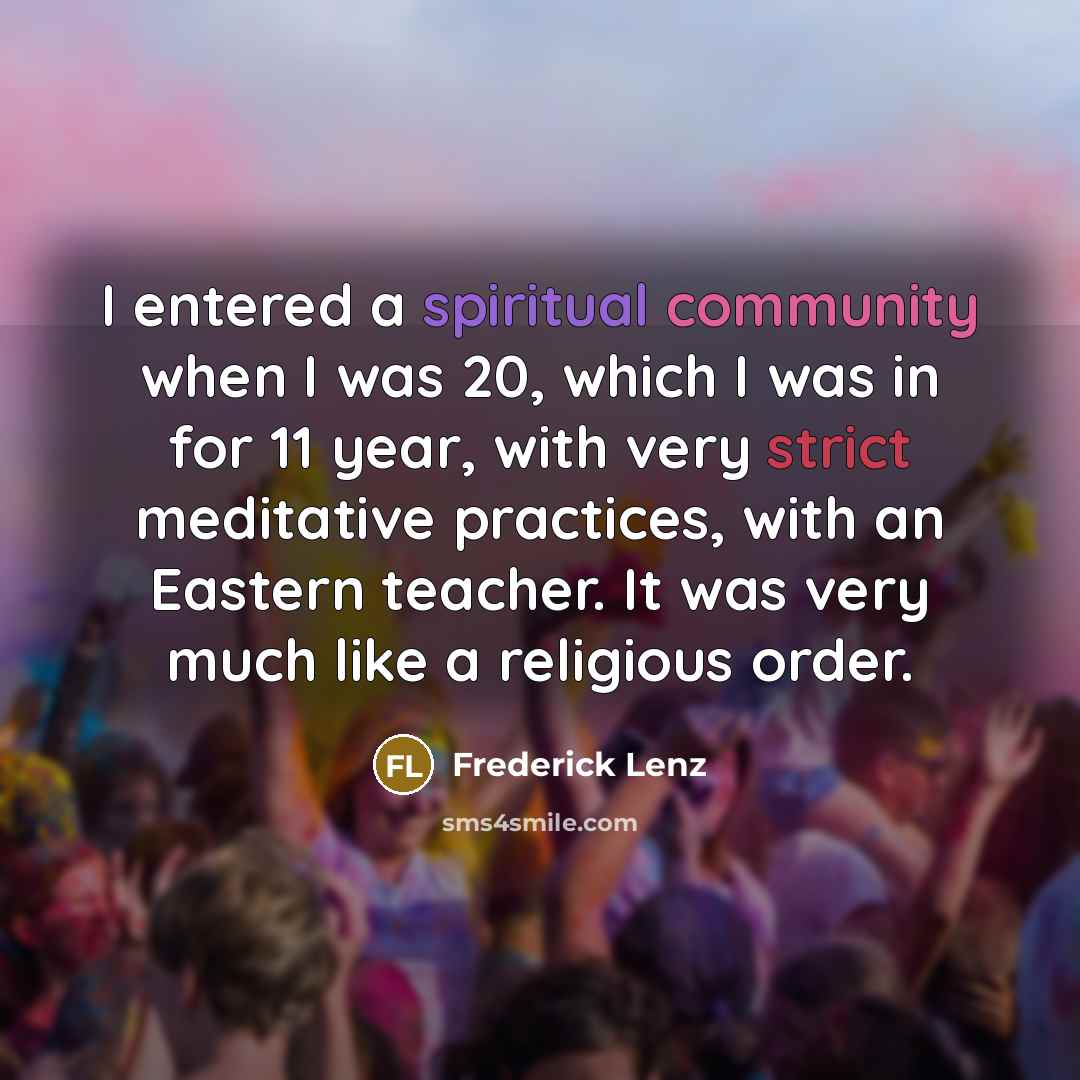 “I entered a spiritual community when I was 20, which…” quote by Frederick Lenz