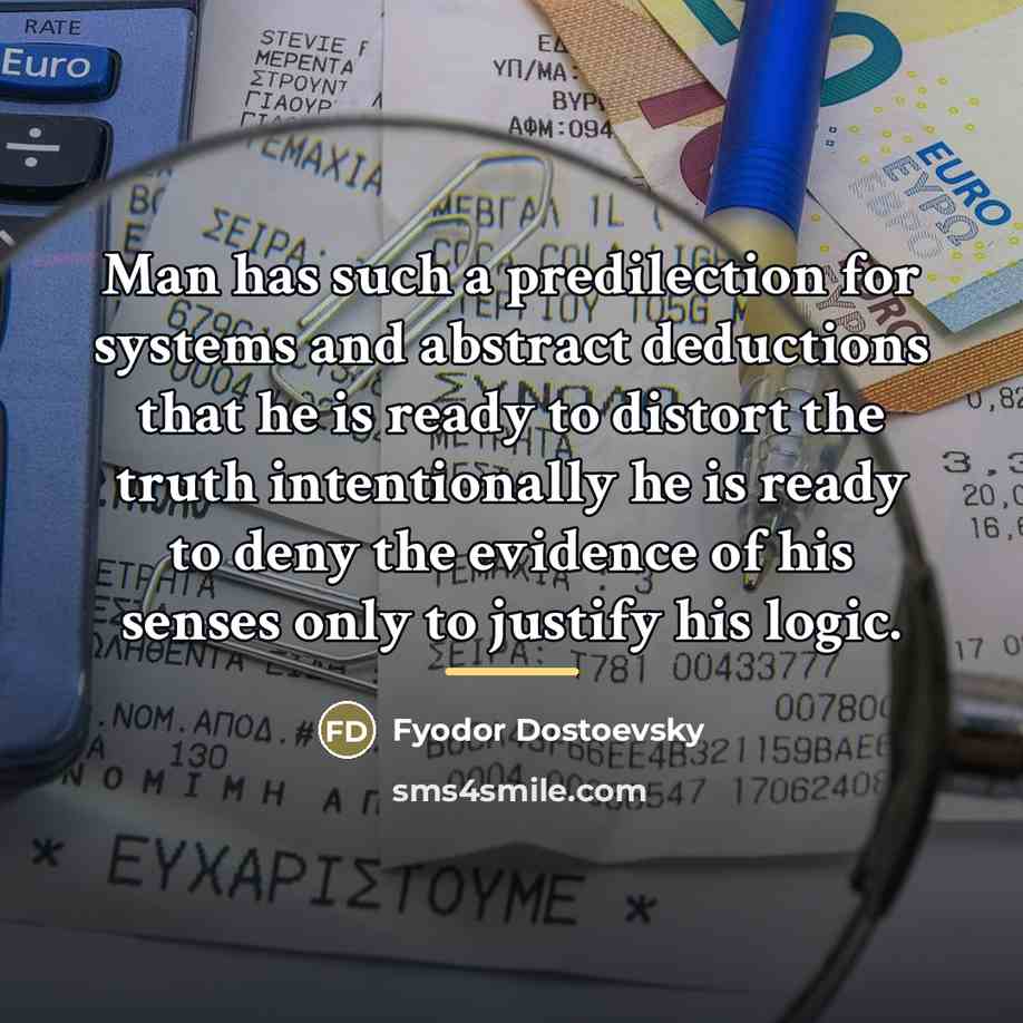 “Man has such a predilection for systems and abstract deductions…” quote by Fyodor Dostoevsky