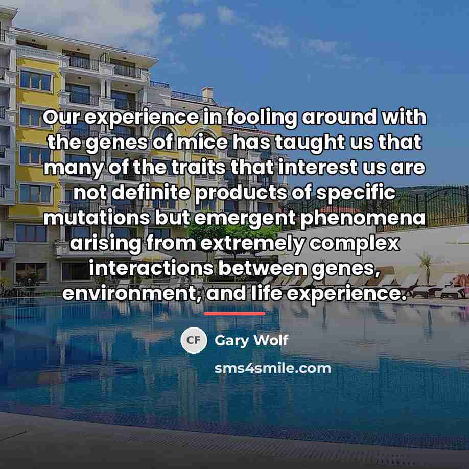 “Our experience in fooling around with the genes of mice…” quote by Gary Wolf