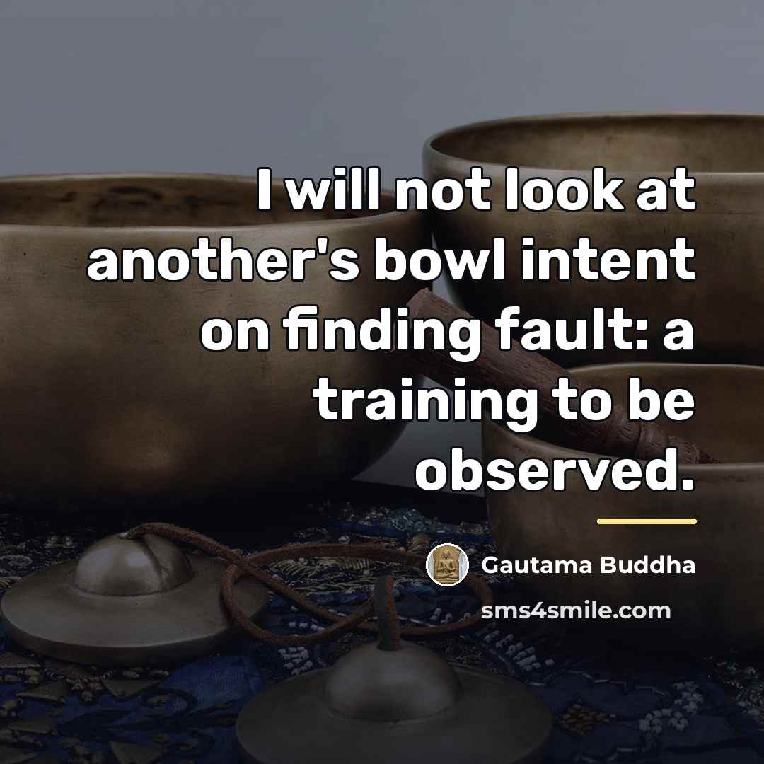 “I will not look at another's bowl intent on finding…” quote by Gautama Buddha