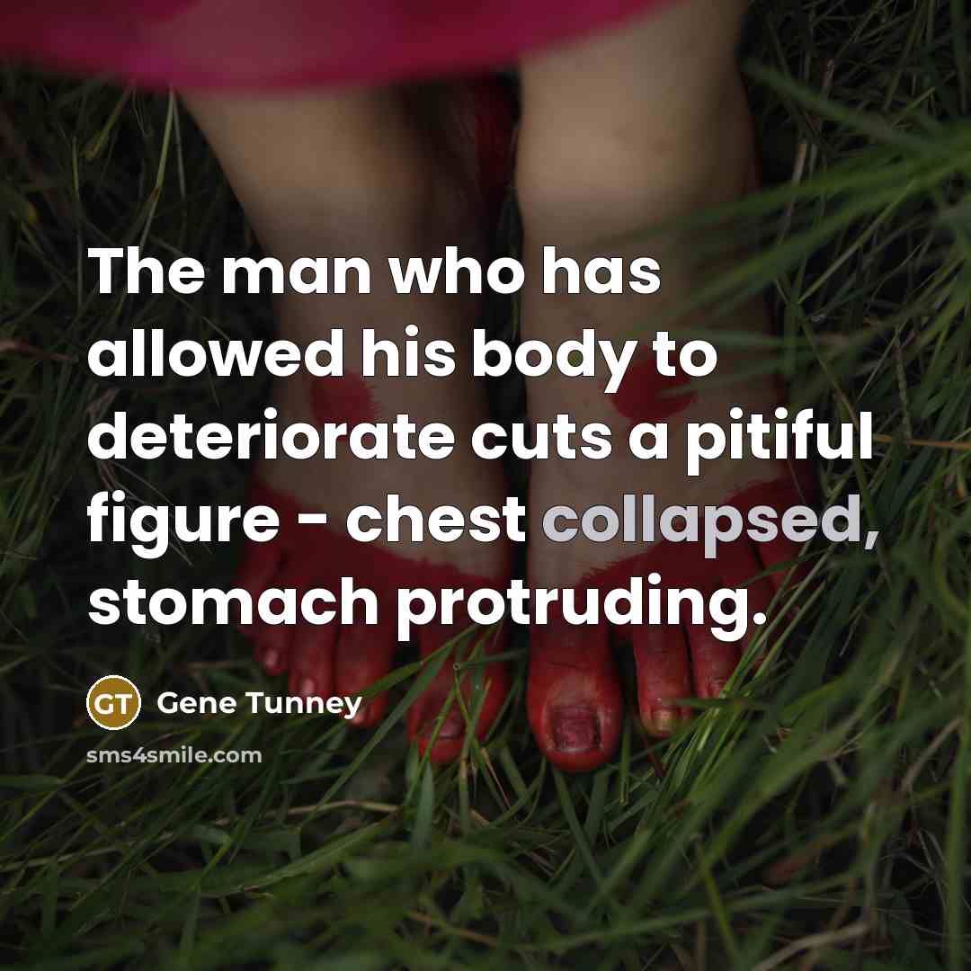 “The man who has allowed his body to deteriorate cuts…” quote by Gene Tunney