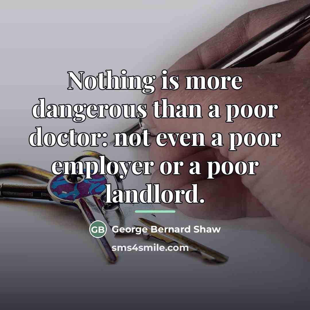 “Nothing is more dangerous than a poor doctor: not even…” quote by George Bernard Shaw