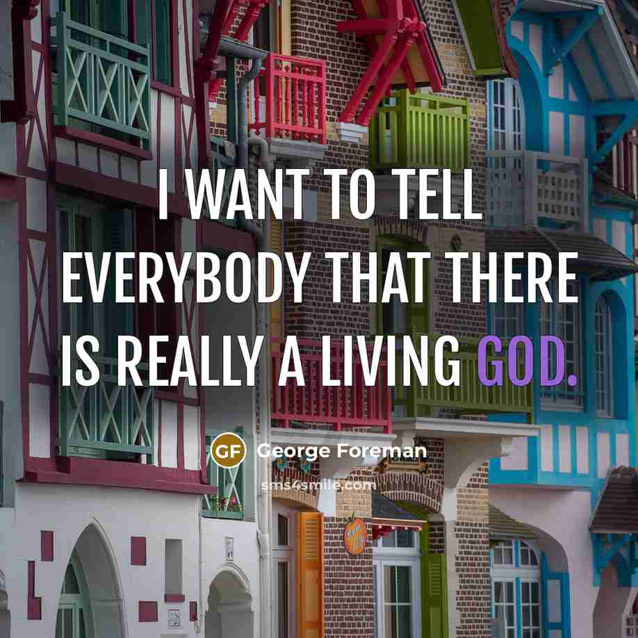 “I want to tell everybody that there is really a…” quote by George Foreman
