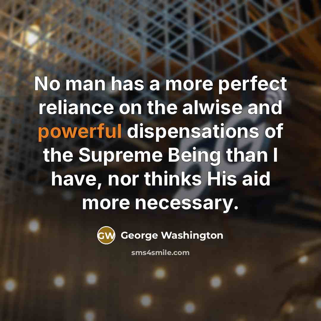 “No man has a more perfect reliance on the alwise…” quote by George Washington