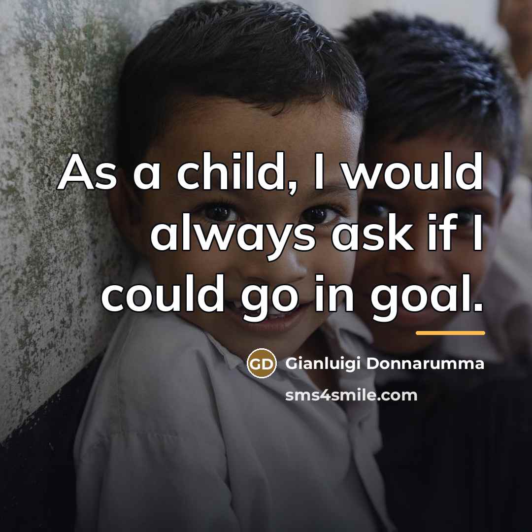 “As a child, I would always ask if I could…” quote by Gianluigi Donnarumma