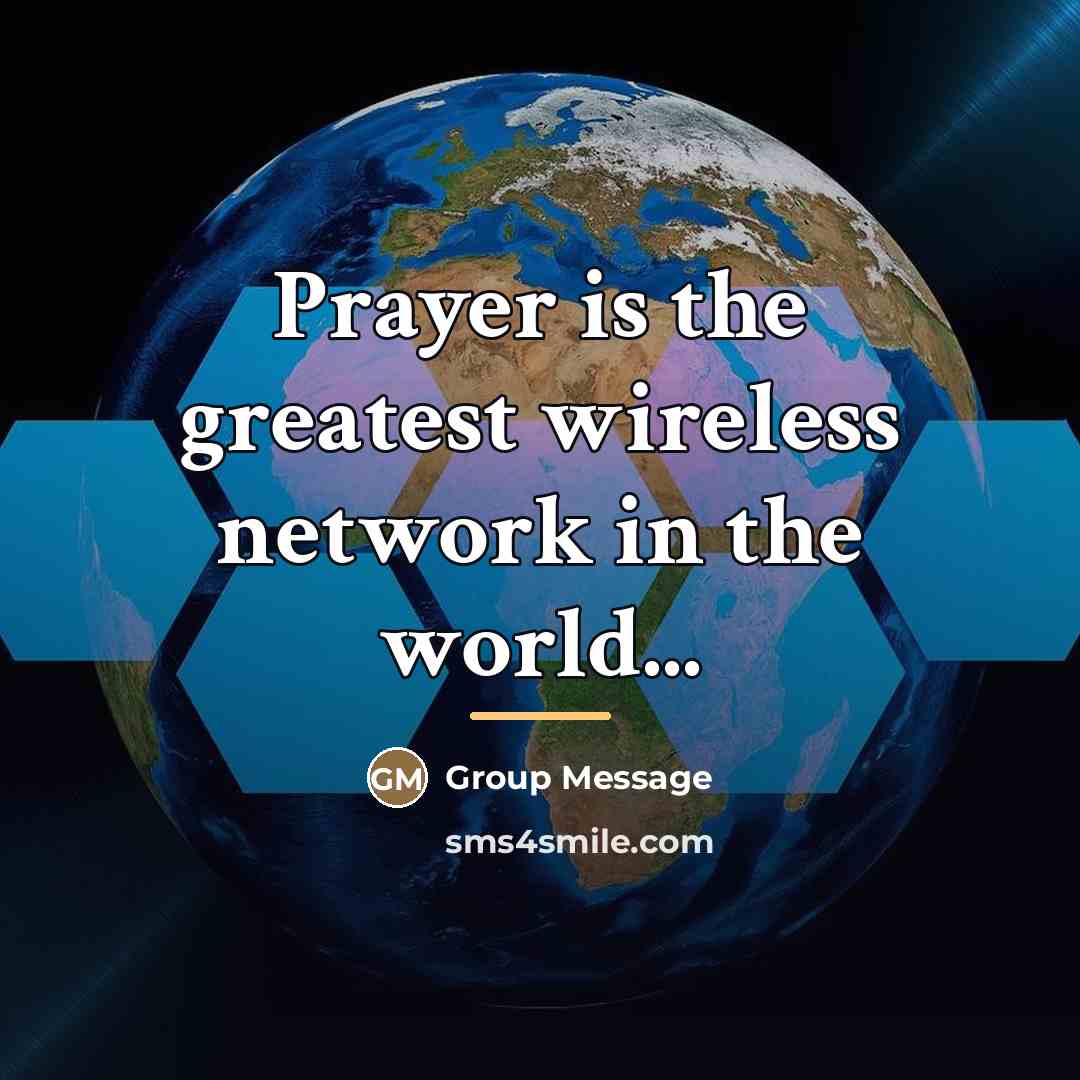 “Prayer is the greatest wireless network in the world...…” quote by Group Message