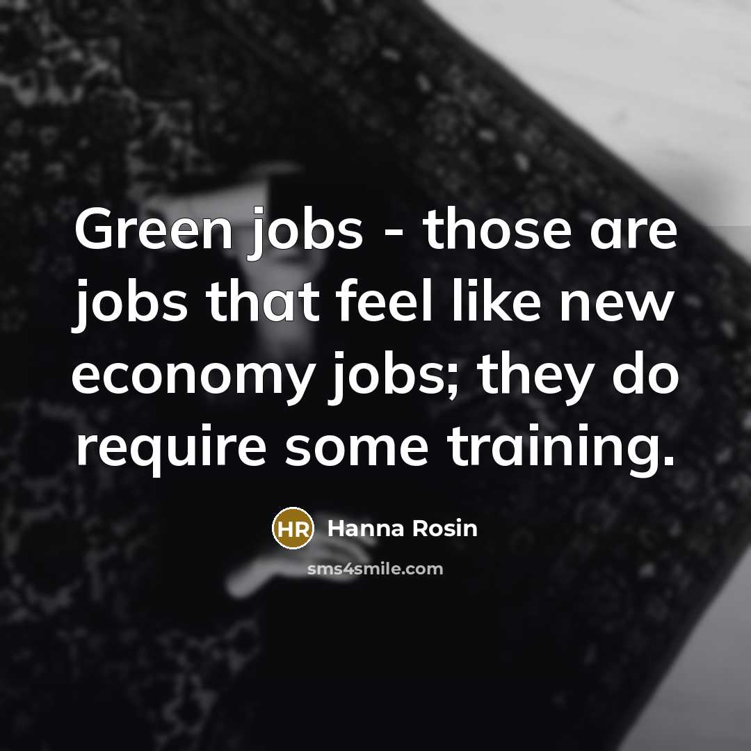 “Green jobs - those are jobs that feel like new…” quote by Hanna Rosin