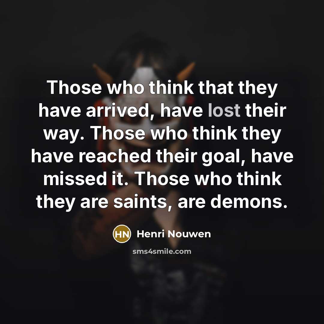 “Those who think that they have arrived, have lost their…” quote by Henri Nouwen