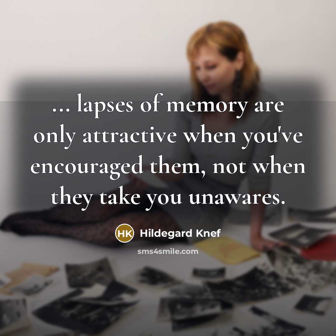 “... lapses of memory are only attractive when you've encouraged…” quote by Hildegard Knef
