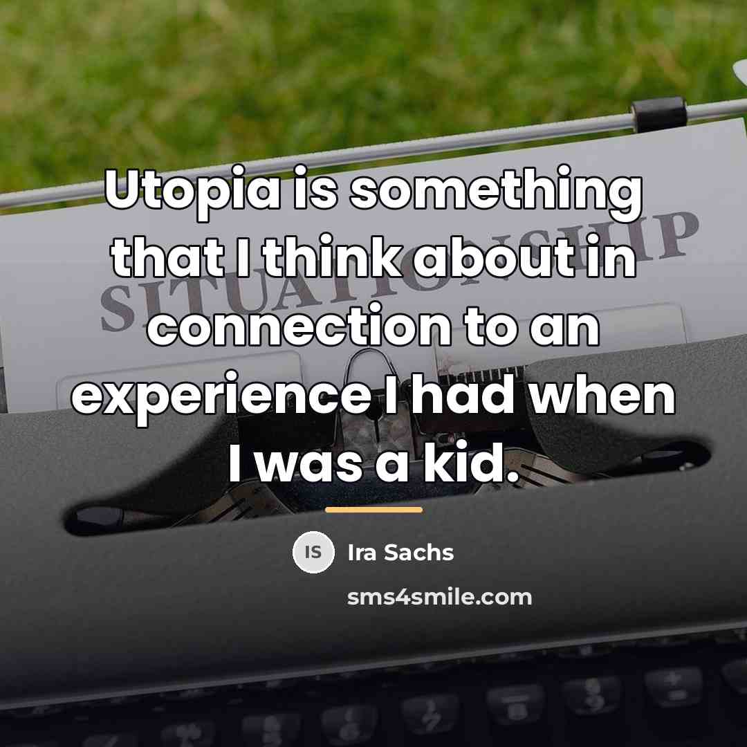 “Utopia is something that I think about in connection to…” quote by Ira Sachs