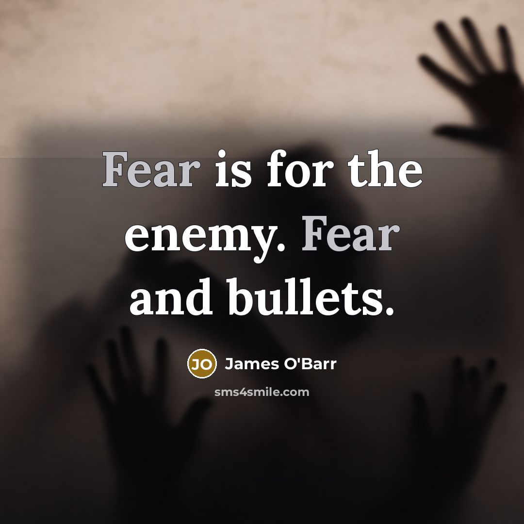 “Fear is for the enemy. Fear and bullets.…” quote by James O'Barr