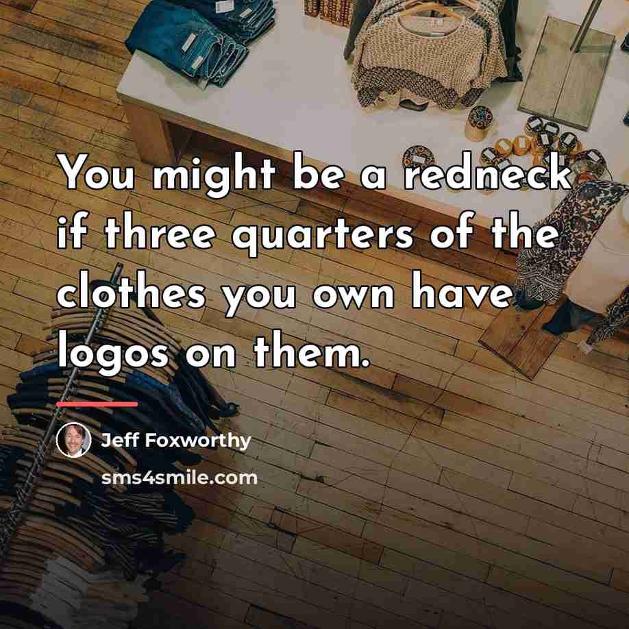 “You might be a redneck if three quarters of the…” quote by Jeff Foxworthy