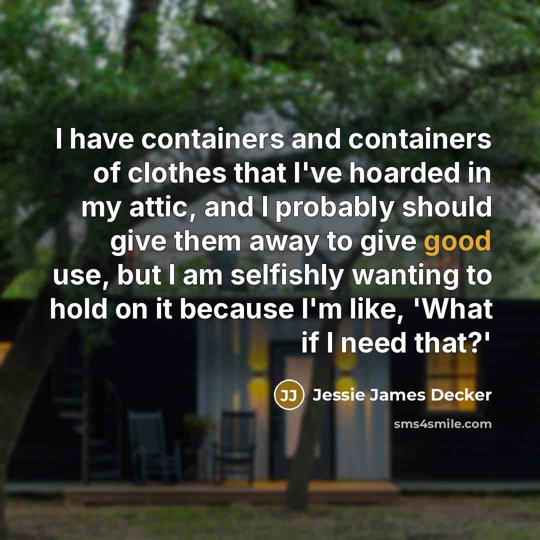 “I have containers and containers of clothes that I've hoarded…” quote by Jessie James Decker