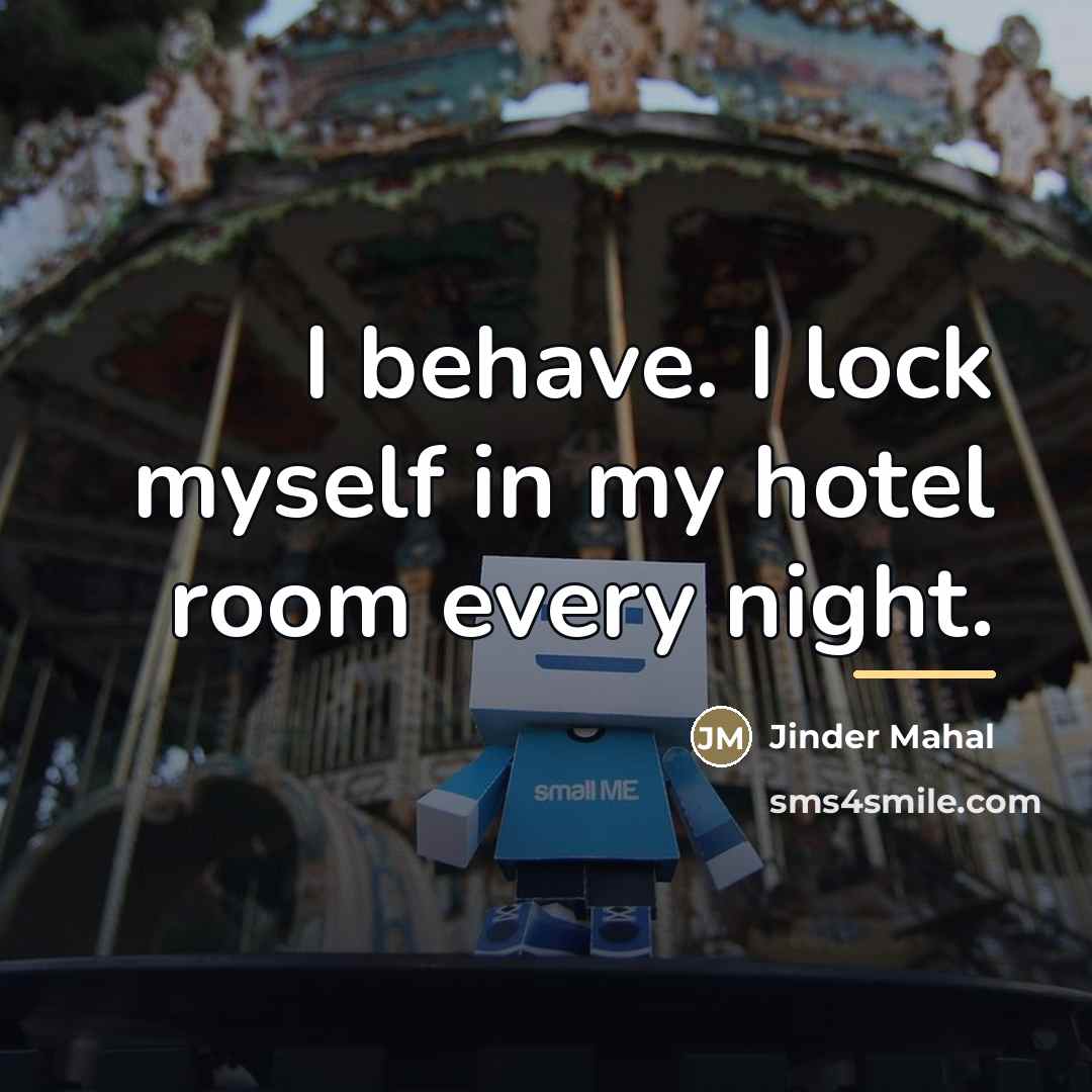 “I behave. I lock myself in my hotel room every…” quote by Jinder Mahal