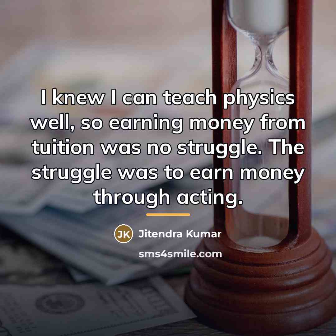 “I knew I can teach physics well, so earning money…” quote by Jitendra Kumar