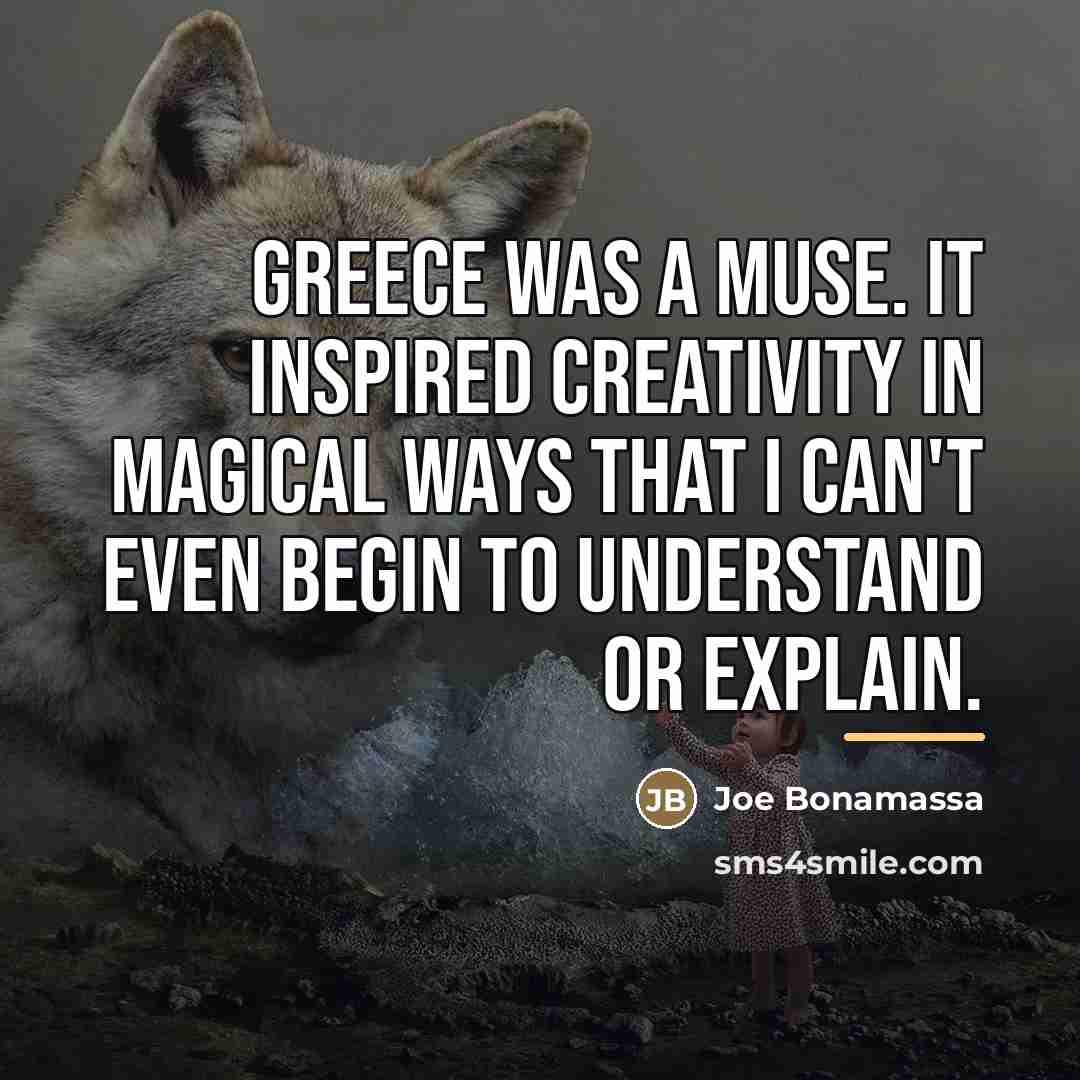 “Greece was a muse. It inspired creativity in magical ways…” quote by Joe Bonamassa