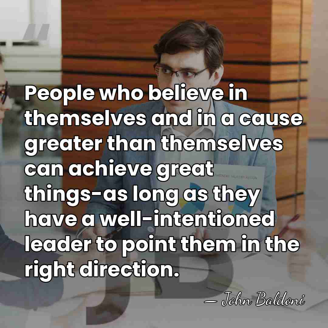 People who believe in themselves and in a cause greater than themselves&hellip; - John Baldoni