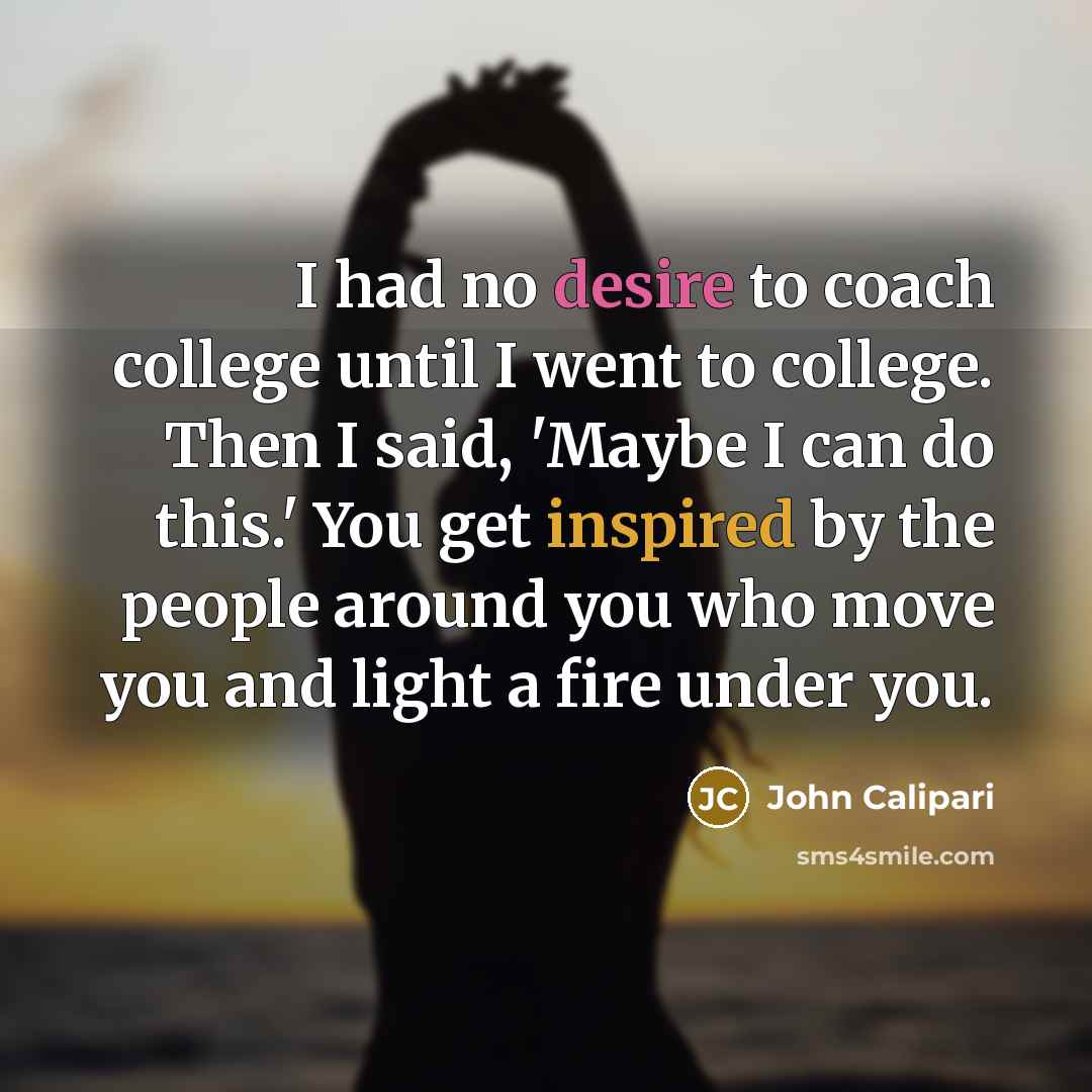“I had no desire to coach college until I went…” quote by John Calipari