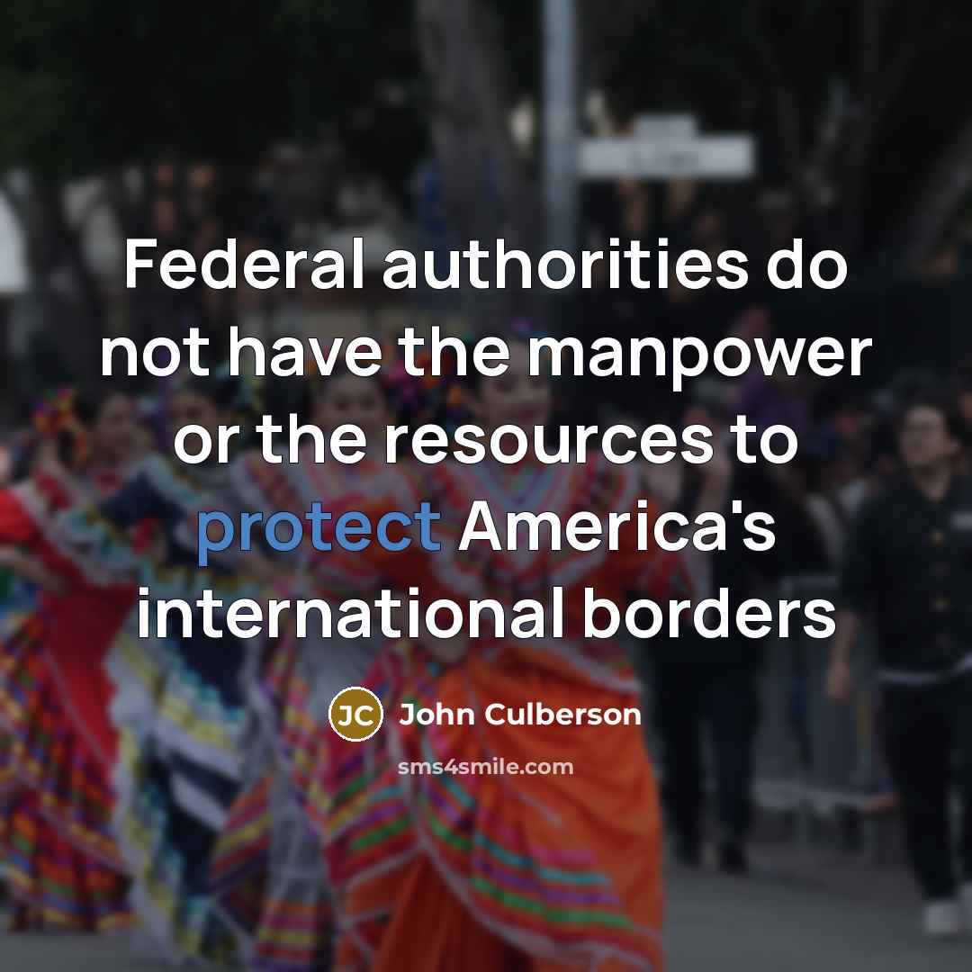 “Federal authorities do not have the manpower or the resources…” quote by John Culberson